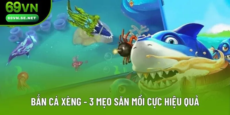 Bắn Cá Xèng - 3 Mẹo Săn Mồi Cực Hiệu Quả Từ Chuyên Gia