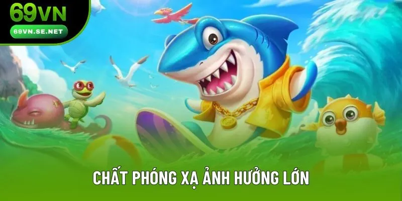 Chất phóng xạ ảnh hưởng lớn
