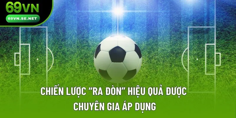Chiến lược “ra đòn” hiệu quả được chuyên gia áp dụng