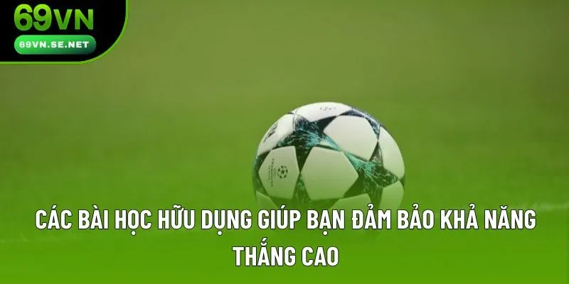 Các bài học hữu dụng giúp bạn đảm bảo khả năng thắng cao