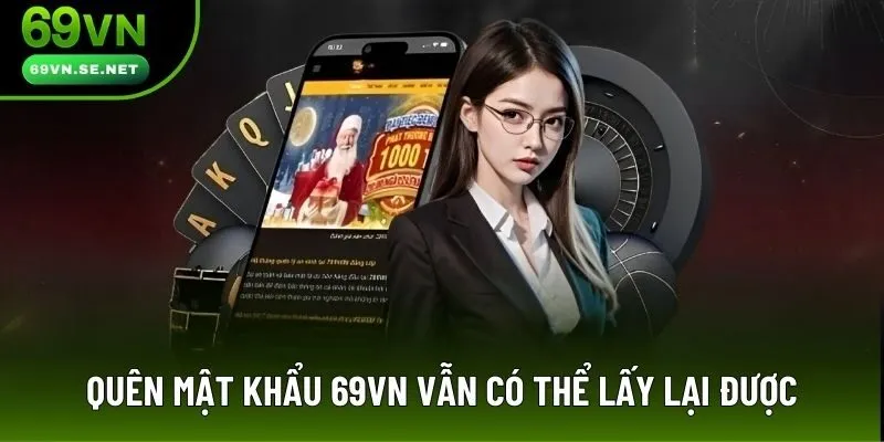 Quên mật khẩu 69VN vẫn có thể lấy lại được
