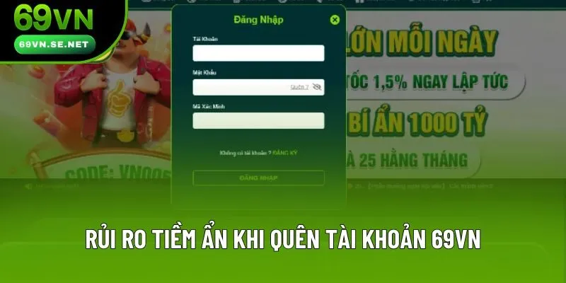 Rủi ro tiềm ẩn khi quên tài khoản 69VN