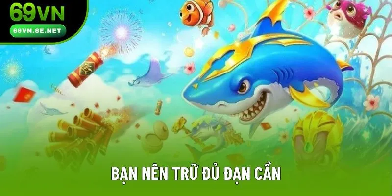 Bạn nên trữ đủ đạn cần