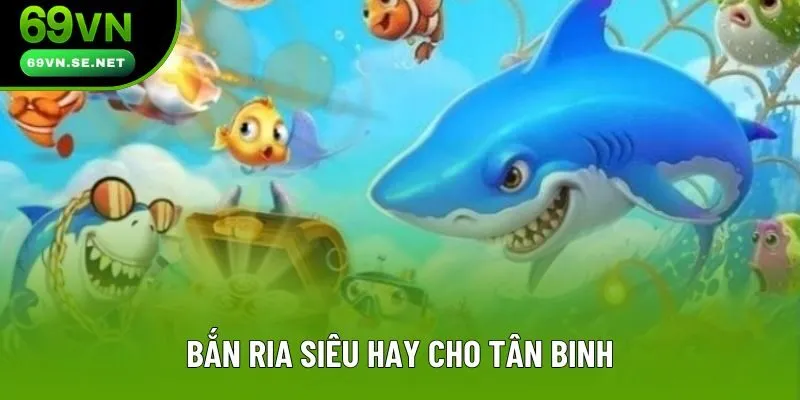 Bắn ria siêu hay cho tân binh