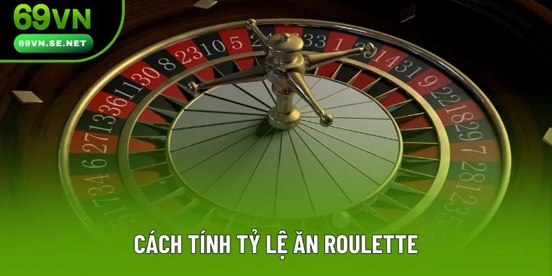 Cách tính tỷ lệ ăn Roulette